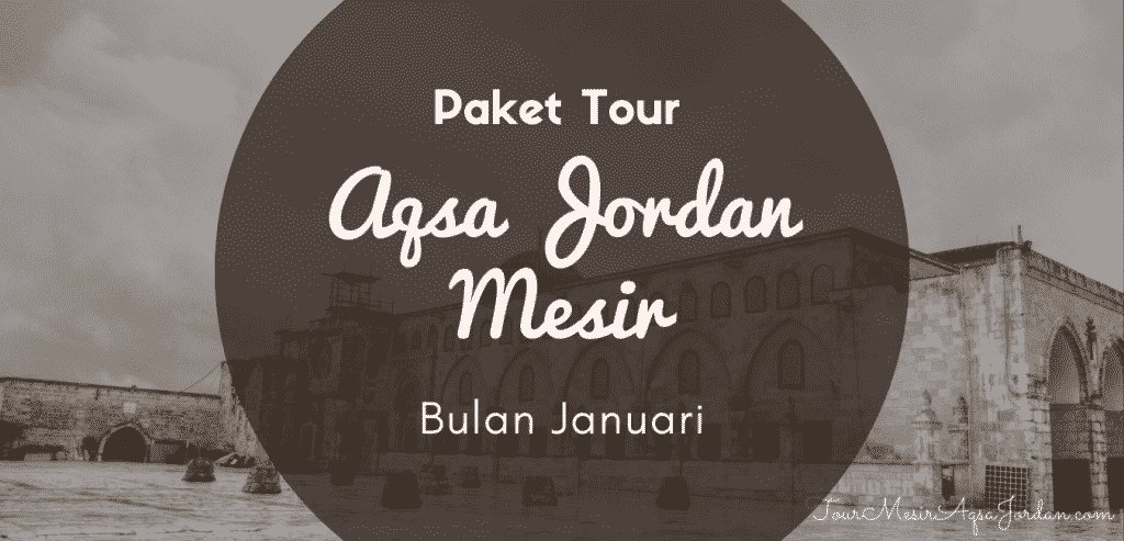 Paket Tour Aqsa Jordan Mesir Januari